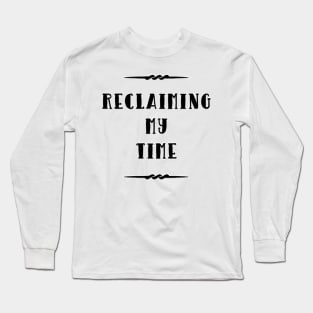 Reclaiming My Time Long Sleeve T-Shirt